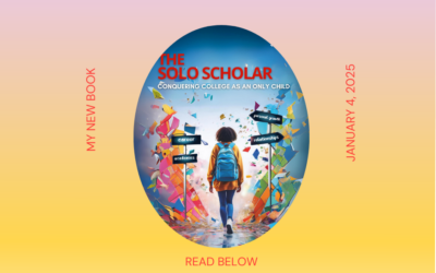 WHY I WROTE THE SOLO SCHOLAR: A MUST-READ FOR ONLY CHILDREN IN COLLEGE